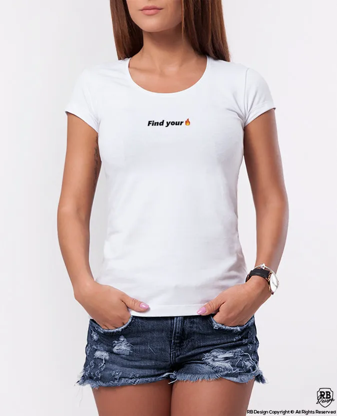 Trendy Women's T-shirt "Find Your Fire" WTD36